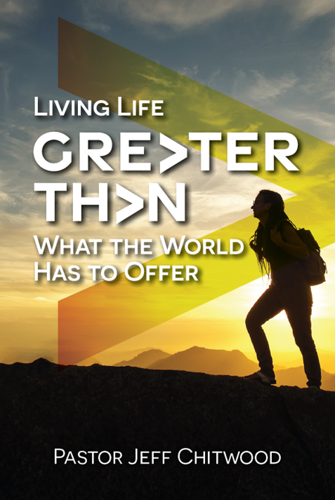 Living Life Greater Than What the World Has to Offer